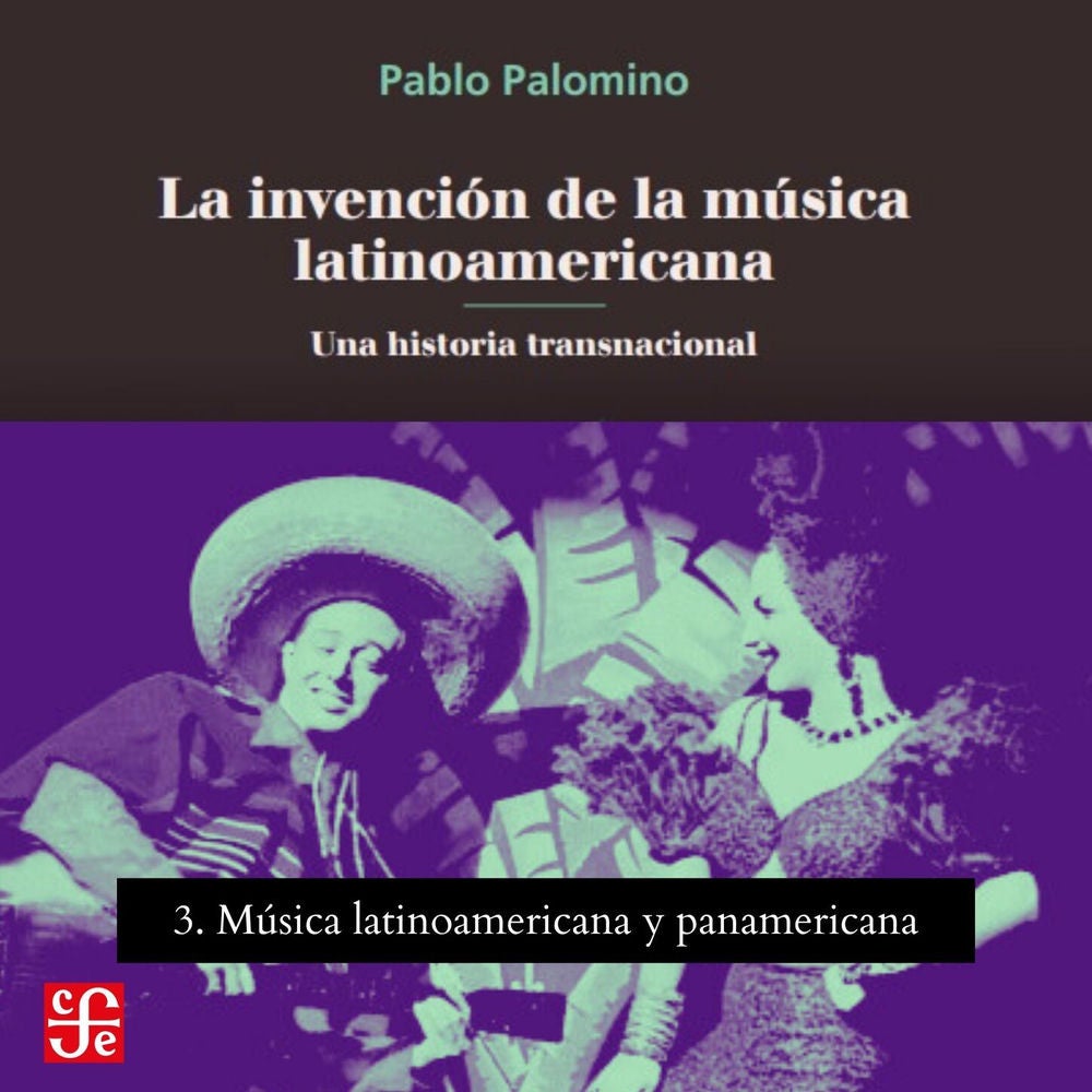 Música latinoamericana y panamericana - La invención de la música latinoamericana, Parte 3