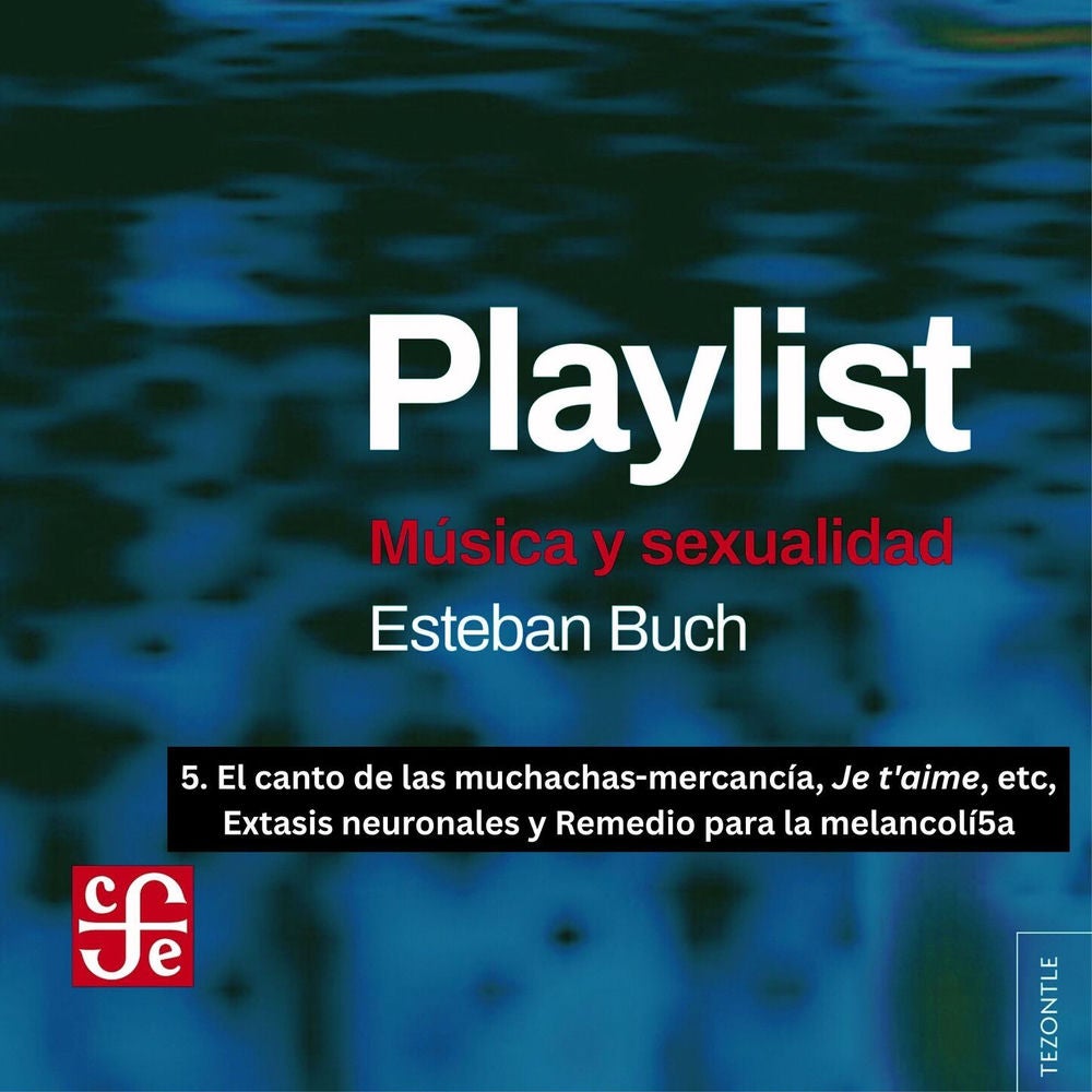 El canto de las muchachas-mercancía, Je t'aime, etc, Extasis neuronales y Remedio para la melancolía - Playlist, Parte 5