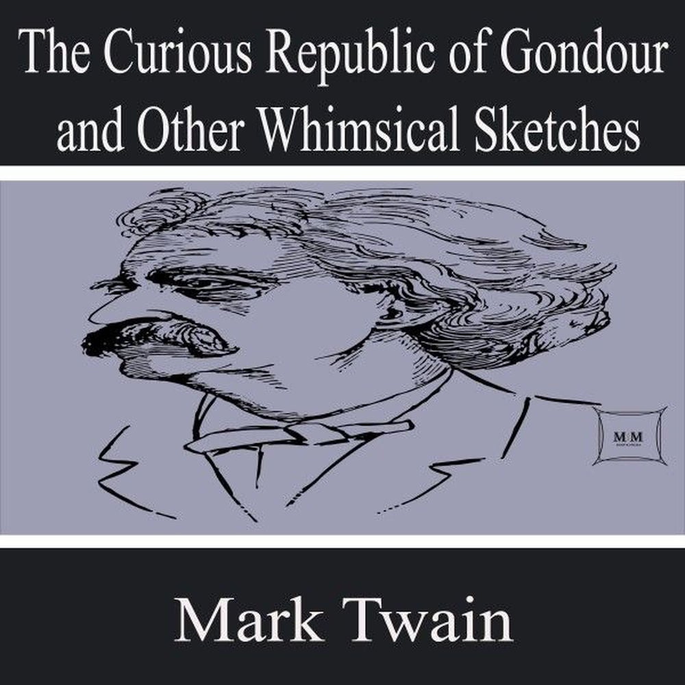 The Curious Republic of Gondour and Other Whimsical Sketches