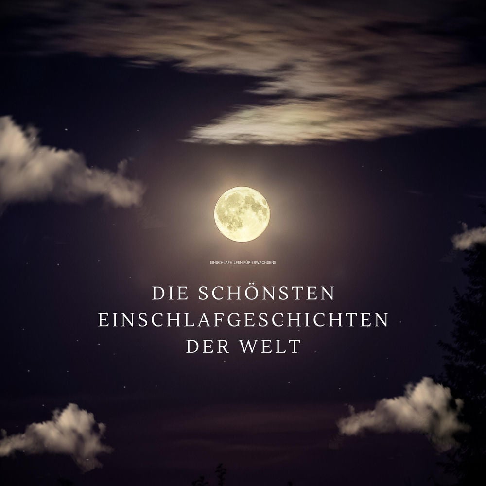 Die schönsten Einschlafgeschichten der Welt - Einschlafhilfen für Erwachsene – Sanfte Gute-Nacht-Erzählungen zum Träumen und Einsc