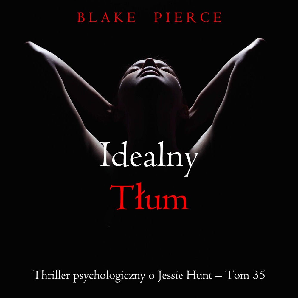 Idealny tłum (Thriller psychologiczny o Jessie Hunt – Tom 35)