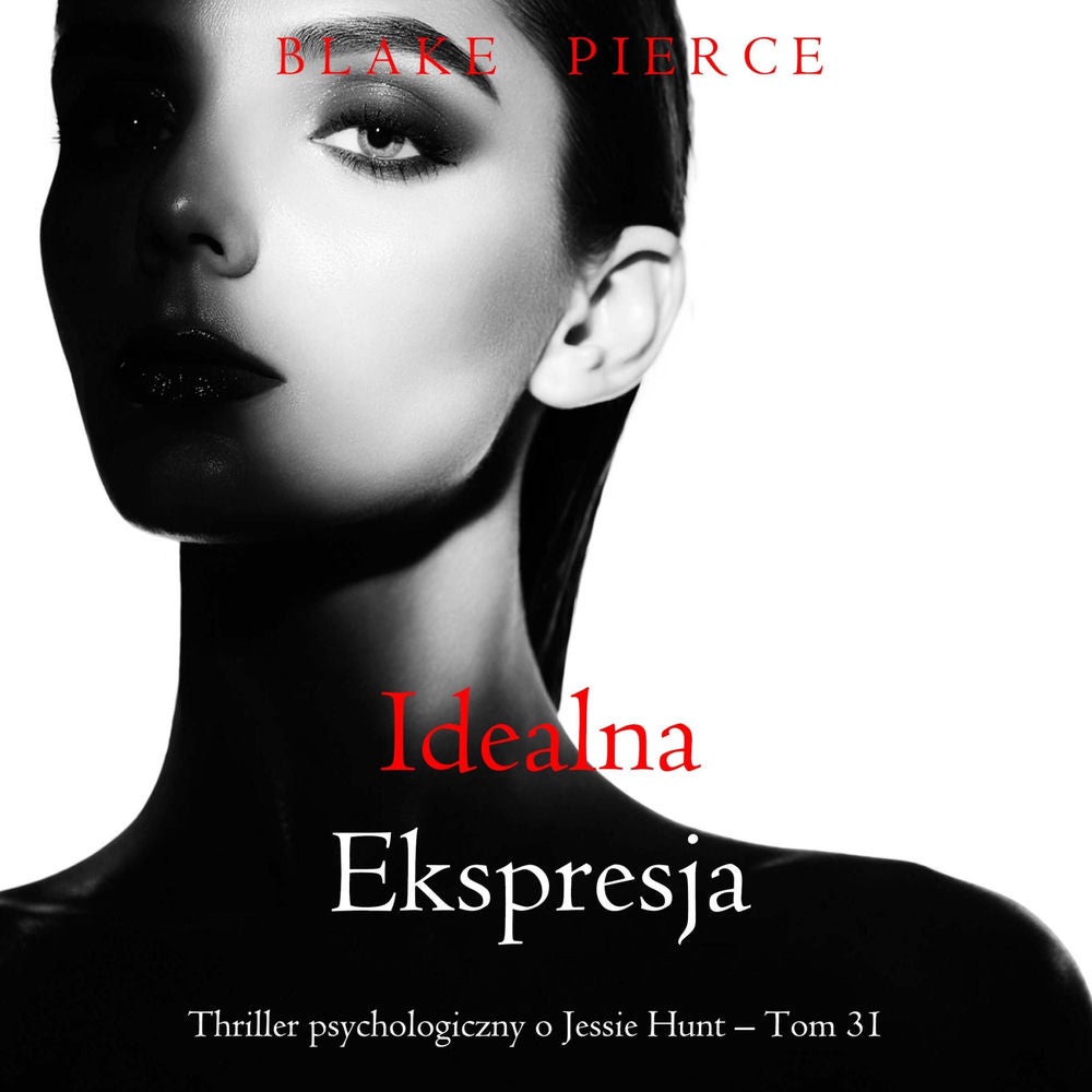 Idealna ekspresja (Thriller psychologiczny o Jessie Hunt – Tom 31)