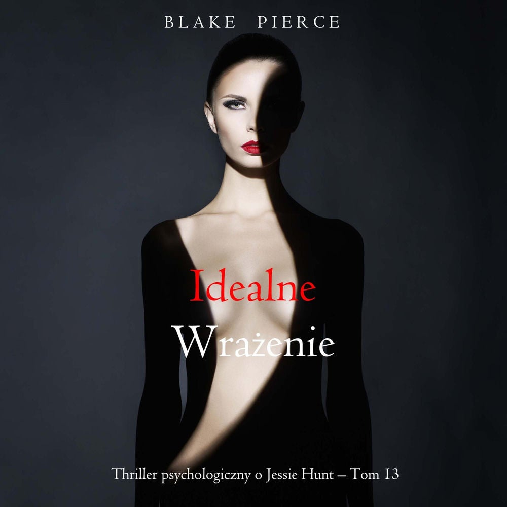 Idealne wrażenie (Thriller psychologiczny o Jessie Hunt – Tom 13)