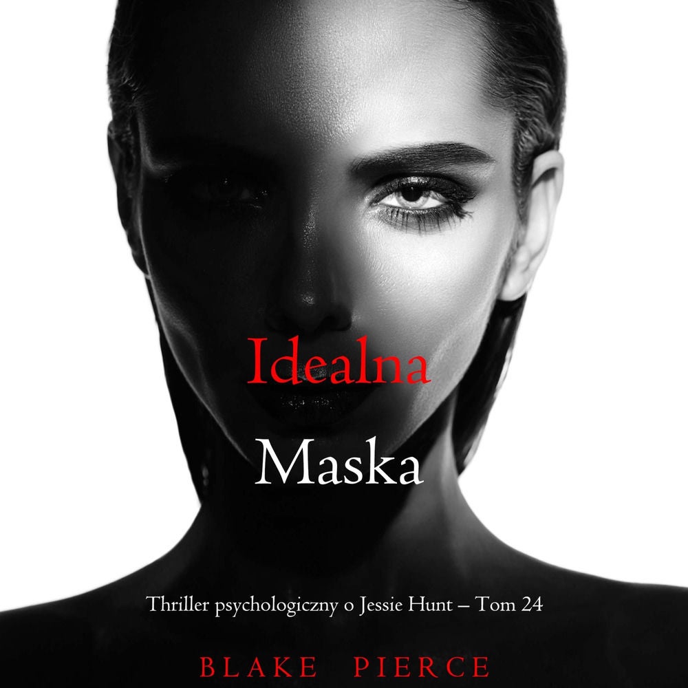 Idealna maska (Thriller psychologiczny o Jessie Hunt – Tom 24)