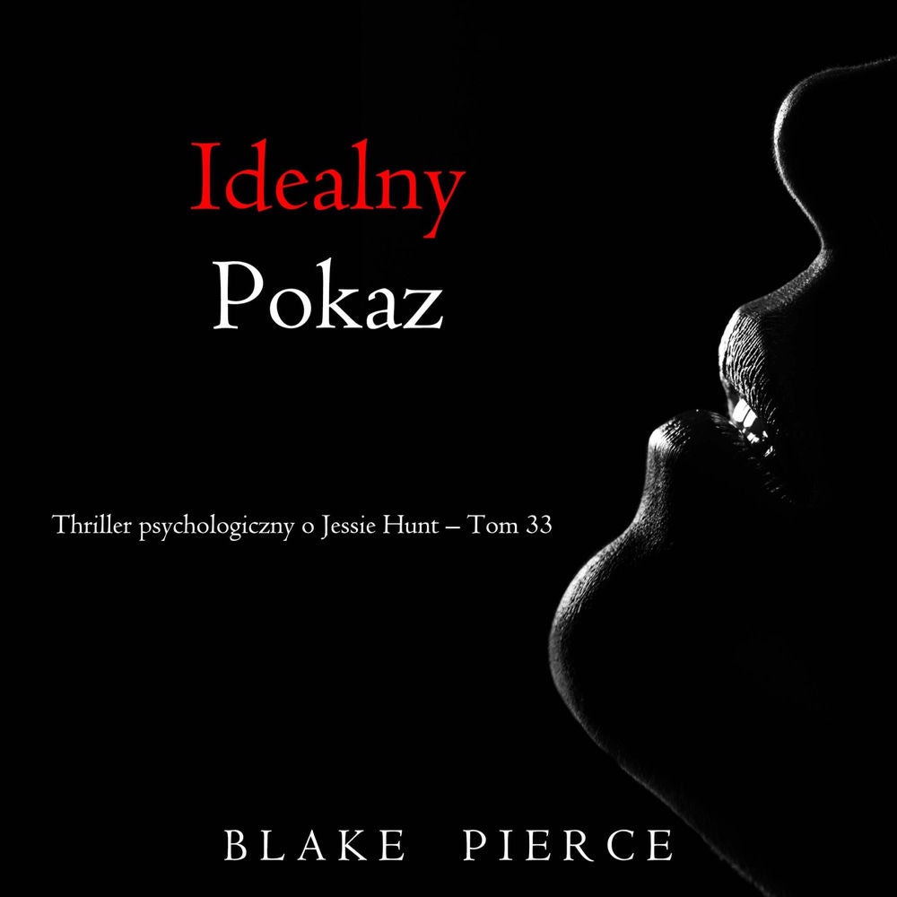 Idealny pokaz (Thriller psychologiczny o Jessie Hunt – Tom 33)