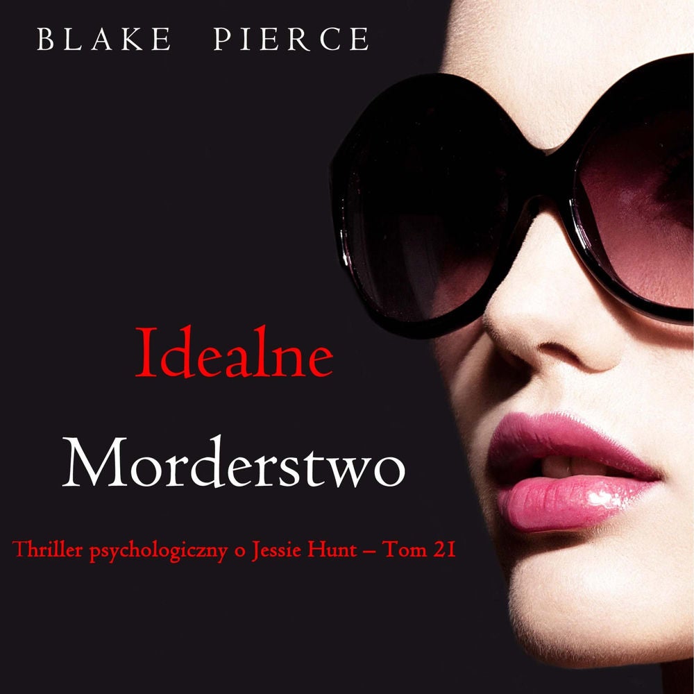 Idealne morderstwo (Thriller psychologiczny o Jessie Hunt – Tom 21)