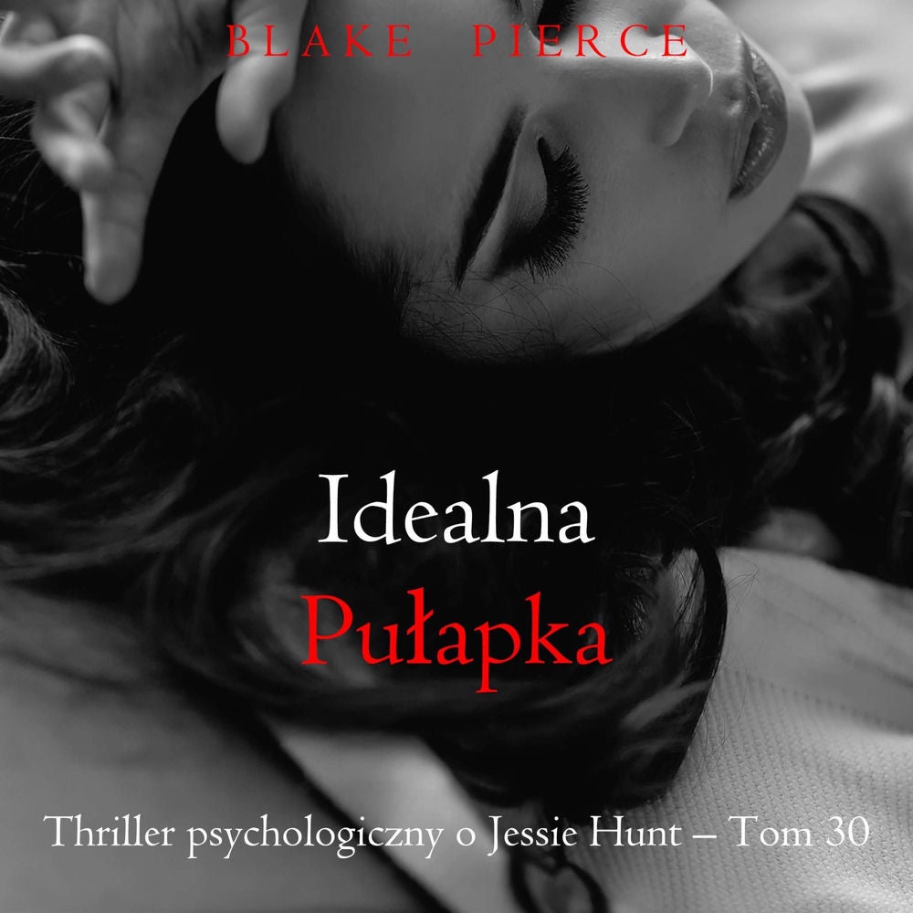 Idealna pułapka (Thriller psychologiczny o Jessie Hunt – Tom 30)