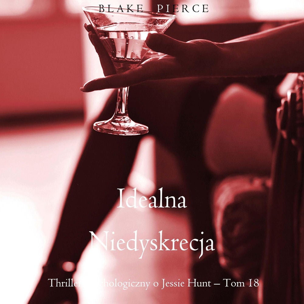 Idealna niedyskrecja (Thriller psychologiczny o Jessie Hunt – Tom 18)