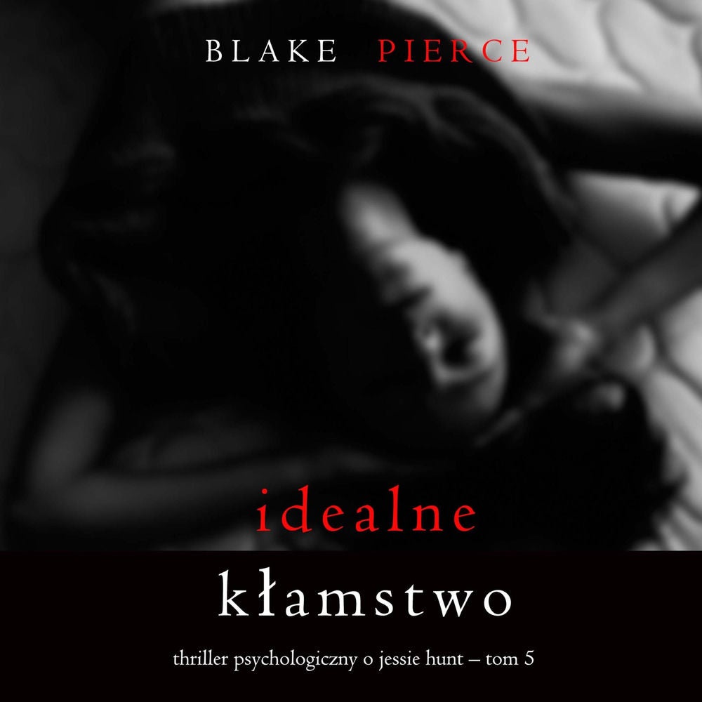 Idealne kłamstwo (Thriller psychologiczny o Jessie Hunt – Tom 5)