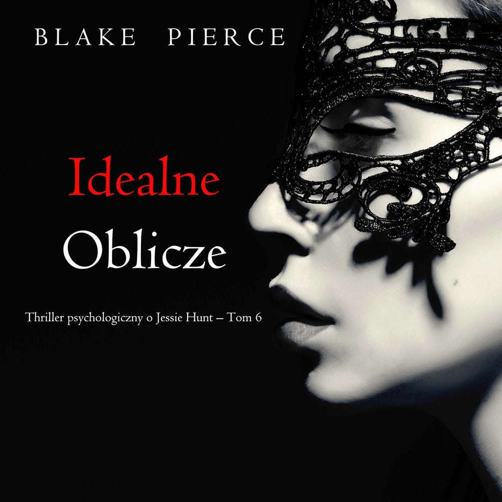 Idealne oblicze (Thriller psychologiczny o Jessie Hunt – Tom 6)