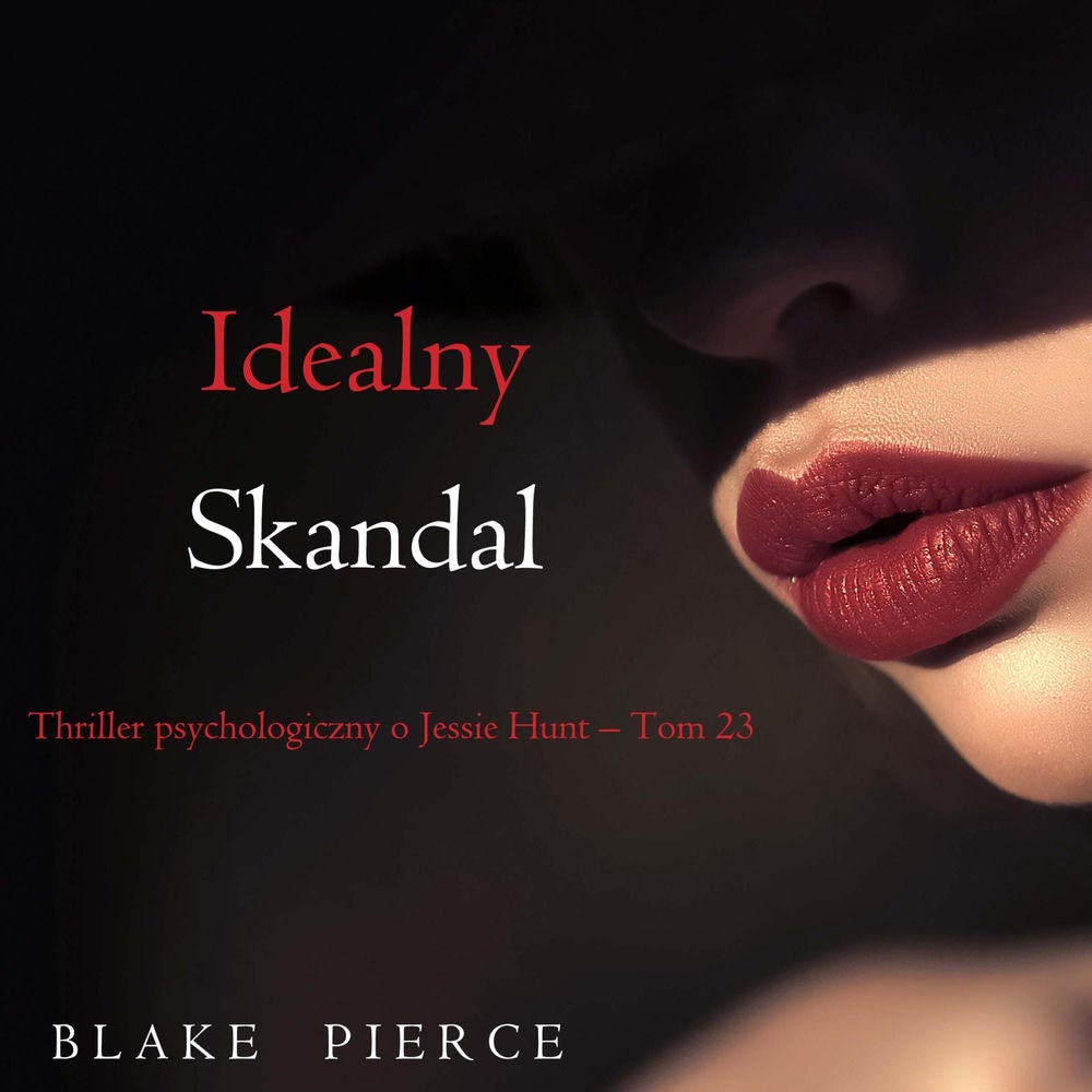 Idealny skandal (Thriller psychologiczny o Jessie Hunt – Tom 23)