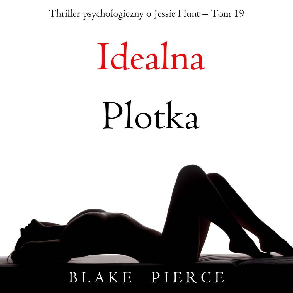 Idealna plotka (Thriller psychologiczny o Jessie Hunt – Tom 19)
