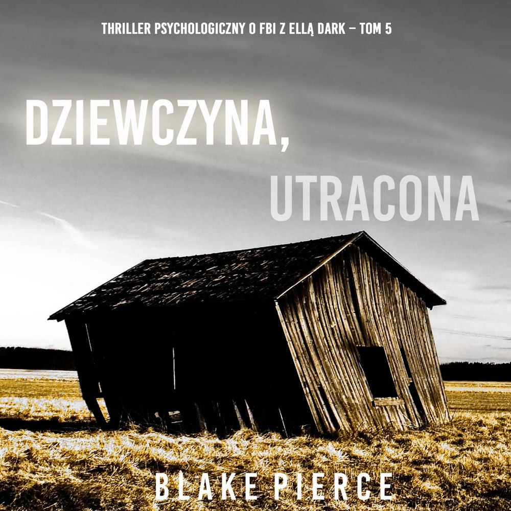Dziewczyna, utracona (Thriller psychologiczny o FBI z Ellą Dark – Tom 5)