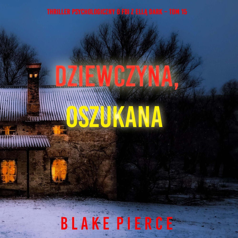 Dziewczyna, oszukana (Thriller psychologiczny o FBI z Ellą Dark – Tom 15)