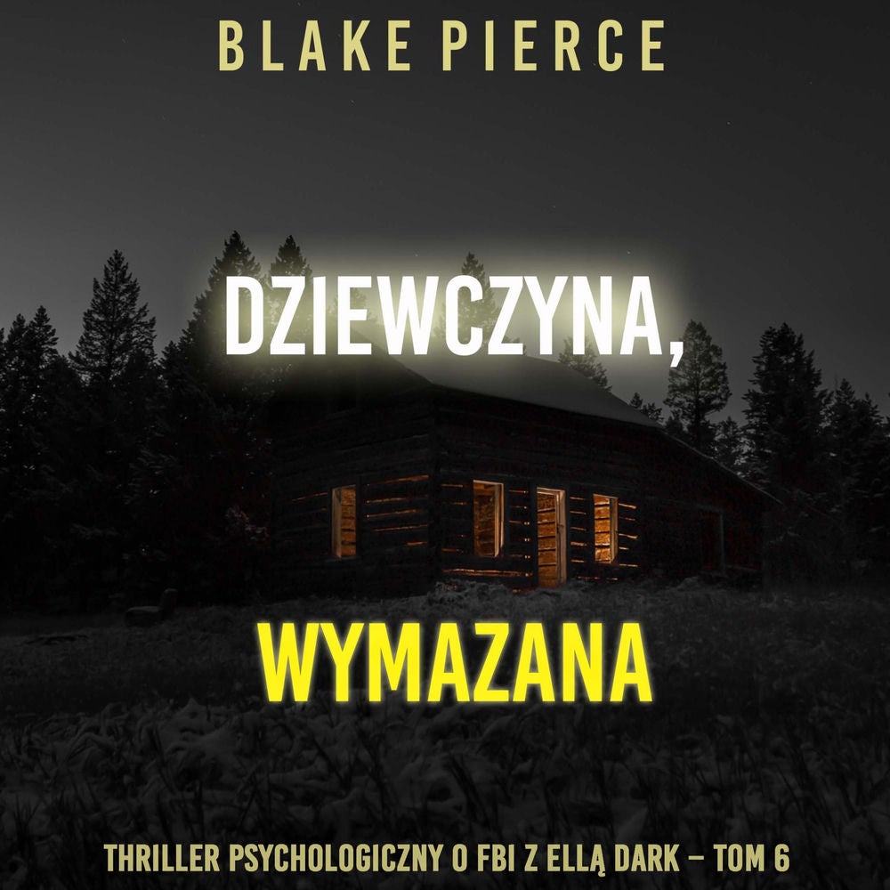 Dziewczyna, wymazana (Thriller psychologiczny o FBI z Ellą Dark – Tom 6)