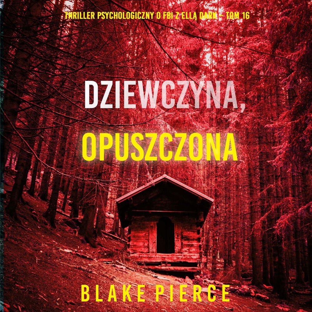 Dziewczyna, opuszczona (Thriller psychologiczny o FBI z Ellą Dark – Tom 16)