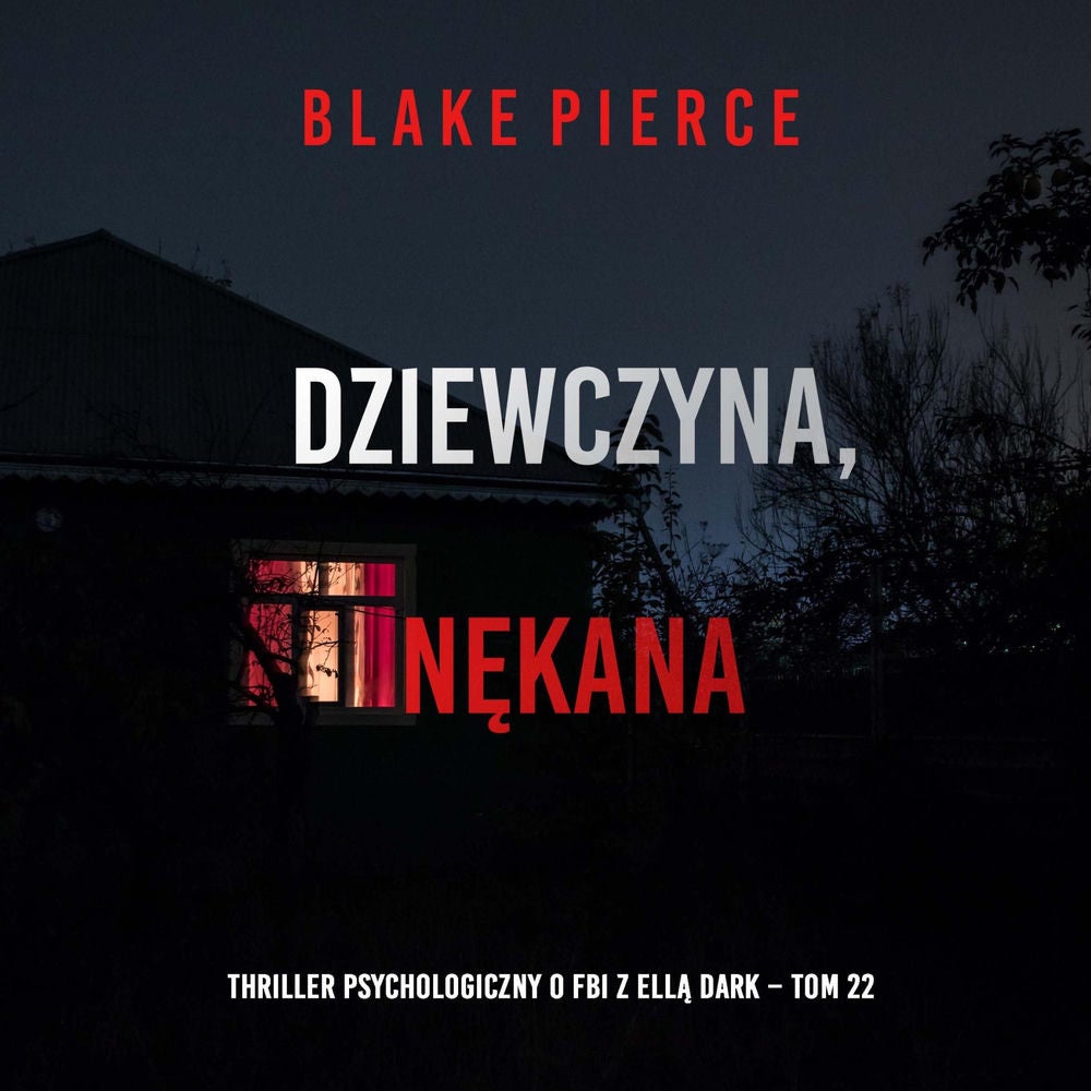 Dziewczyna, nękana (Thriller psychologiczny o FBI z Ellą Dark – Tom 22)