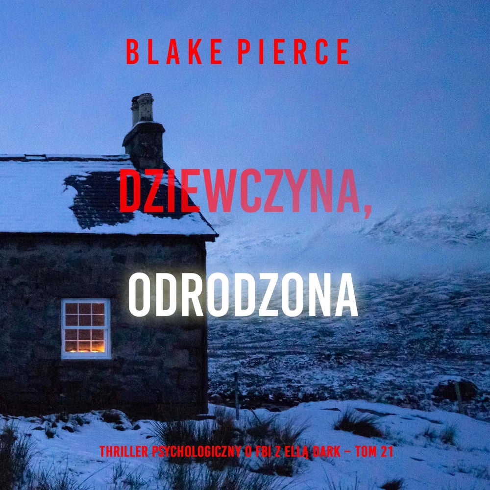Dziewczyna, odrodzona (Thriller psychologiczny o FBI z Ellą Dark – Tom 21)