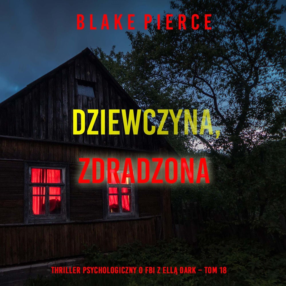 Dziewczyna, zdradzona (Thriller psychologiczny o FBI z Ellą Dark – Tom 18)