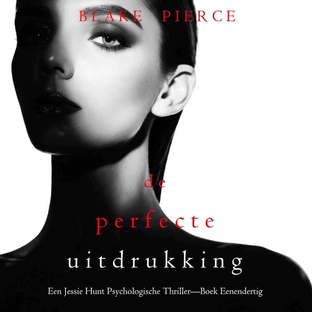 De Perfecte Uitdrukking (Een Jessie Hunt Psychologische Thriller—Boek Eenendertig)