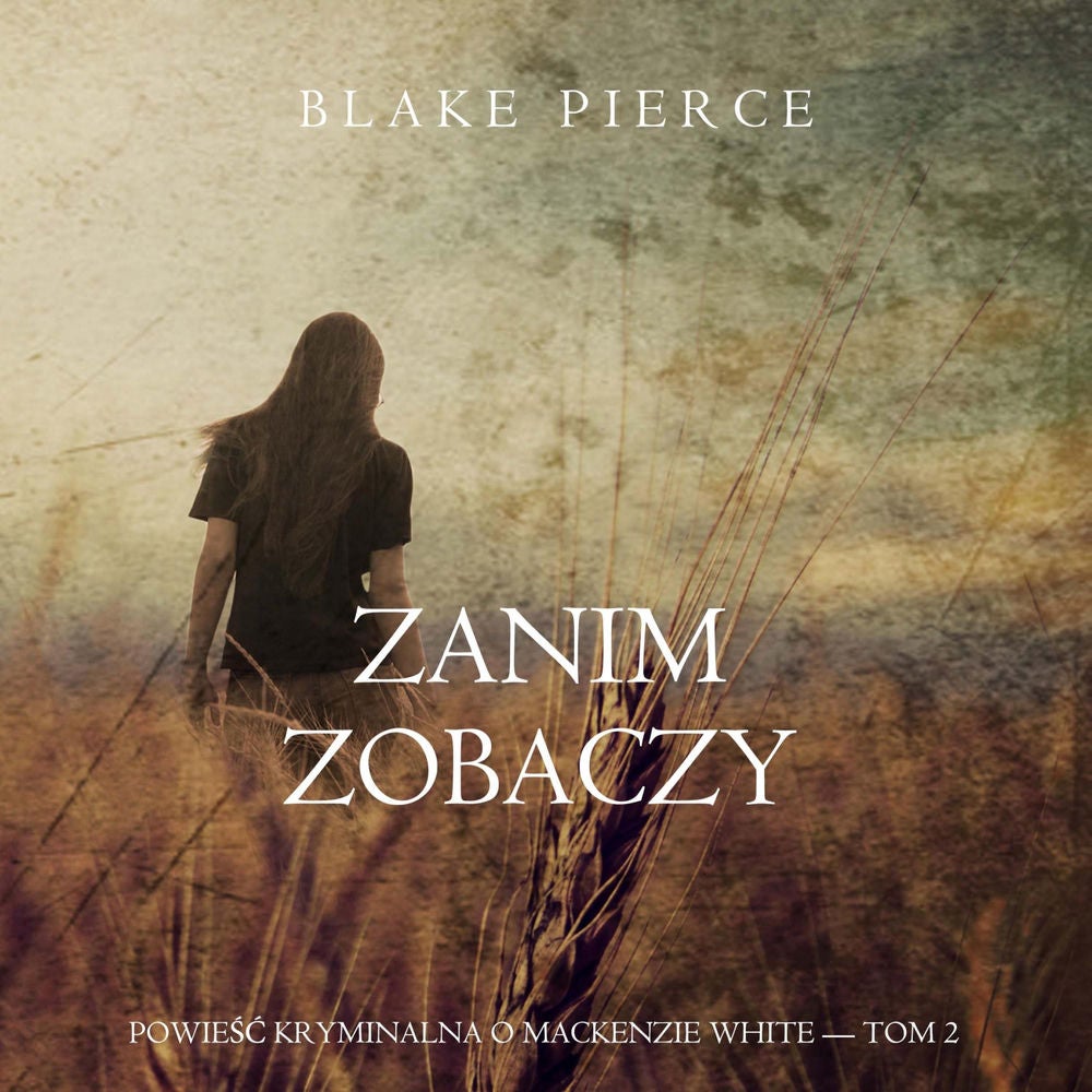 Zanim zobaczy (Powieść kryminalna o Mackenzie White — Tom 2)