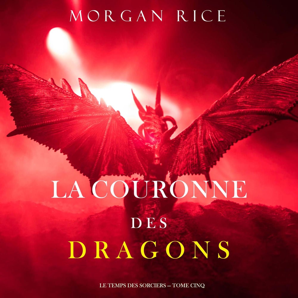 La Couronne des Dragons (Le Temps des Sorciers — Tome Cinq)