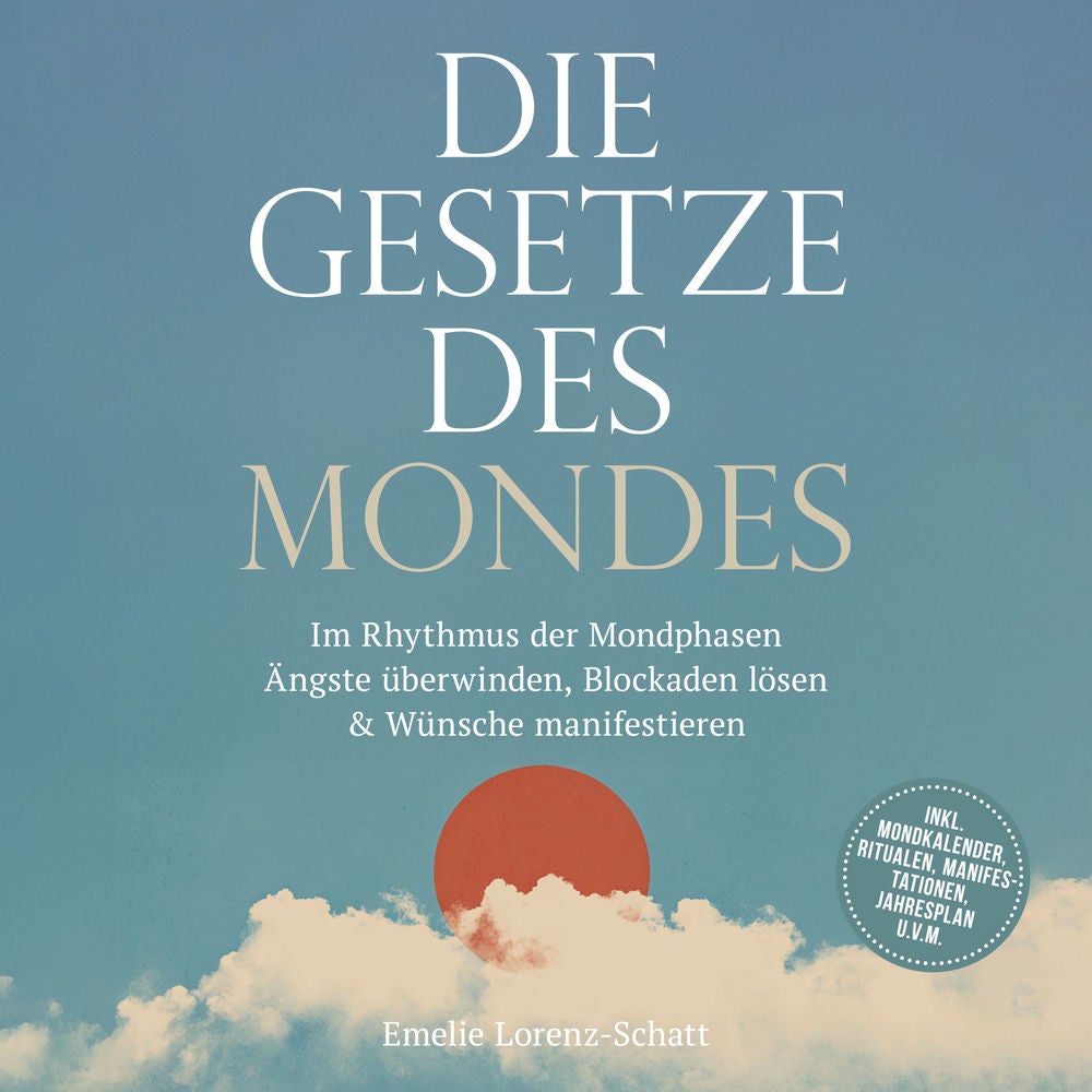 Die Gesetze des Mondes: Im Rhythmus der Mondphasen Ängste überwinden, Blockaden lösen & Wünsche manifestieren - inkl. Mondkalender