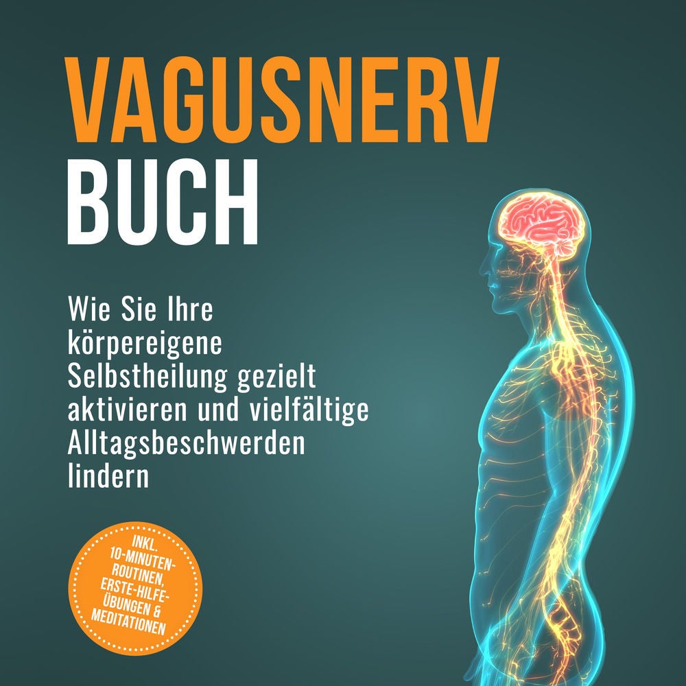 Vagusnerv Buch: Wie Sie Ihre körpereigene Selbstheilung gezielt aktivieren und vielfältige Alltagsbeschwerden lindern – inkl. 10-M