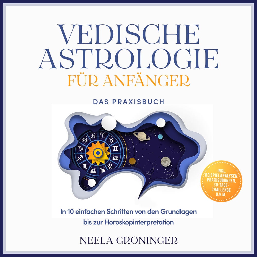 Vedische Astrologie für Anfänger - Das Praxisbuch: In 10 einfachen Schritten von den Grundlagen bis zur Horoskopinterpretation - i
