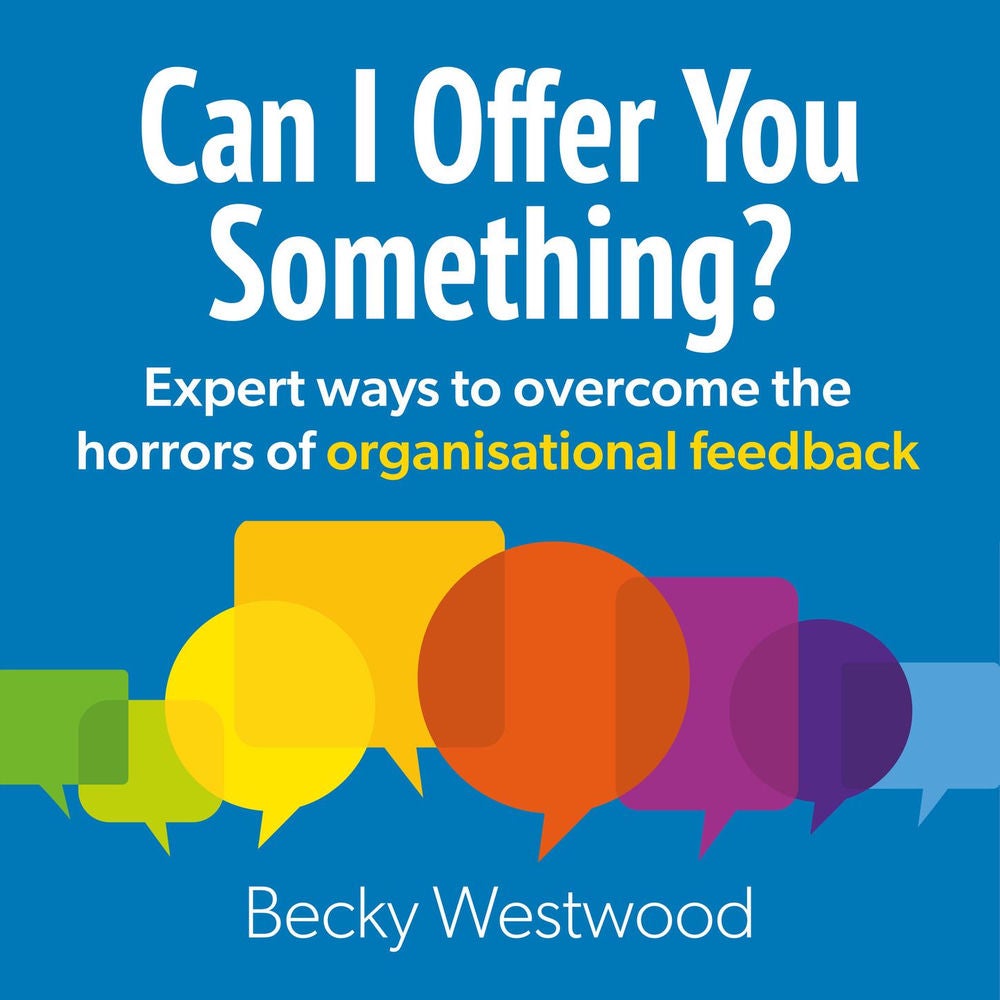 Can I Offer You Something - Expert ways to overcome the horrors of organisational feedback