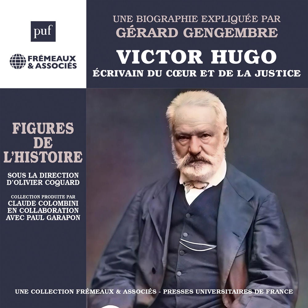 Victor Hugo - Écrivain du cœur et de la justice - Une biographie expliquée (Frémeaux-PUF)