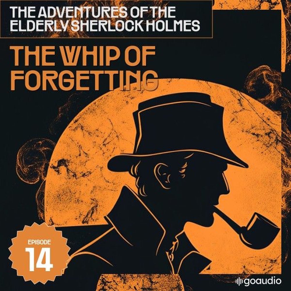 The Whip of Forgetting (The Adventures of the Elderly Sherlock Holmes, Episode 14)