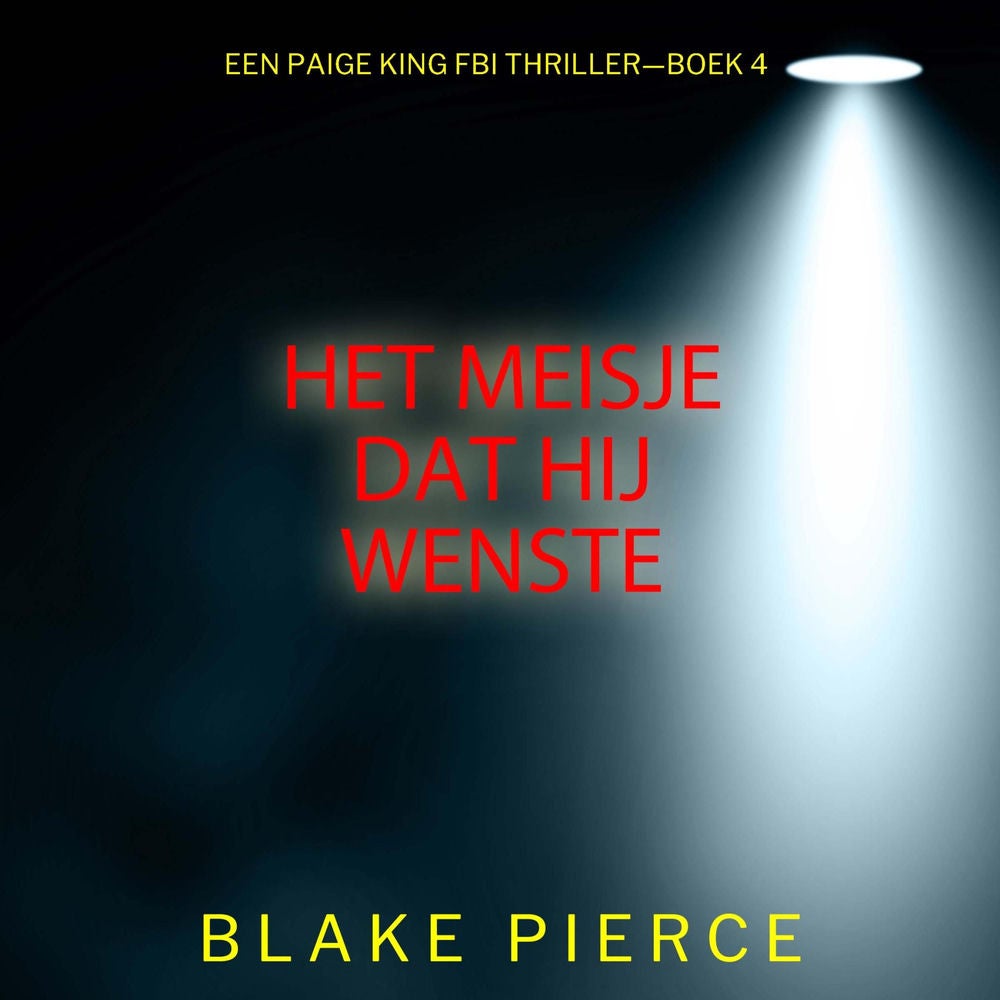 Het Meisje Dat Hij Wenste (Een Paige King FBI Thriller—Boek 4)