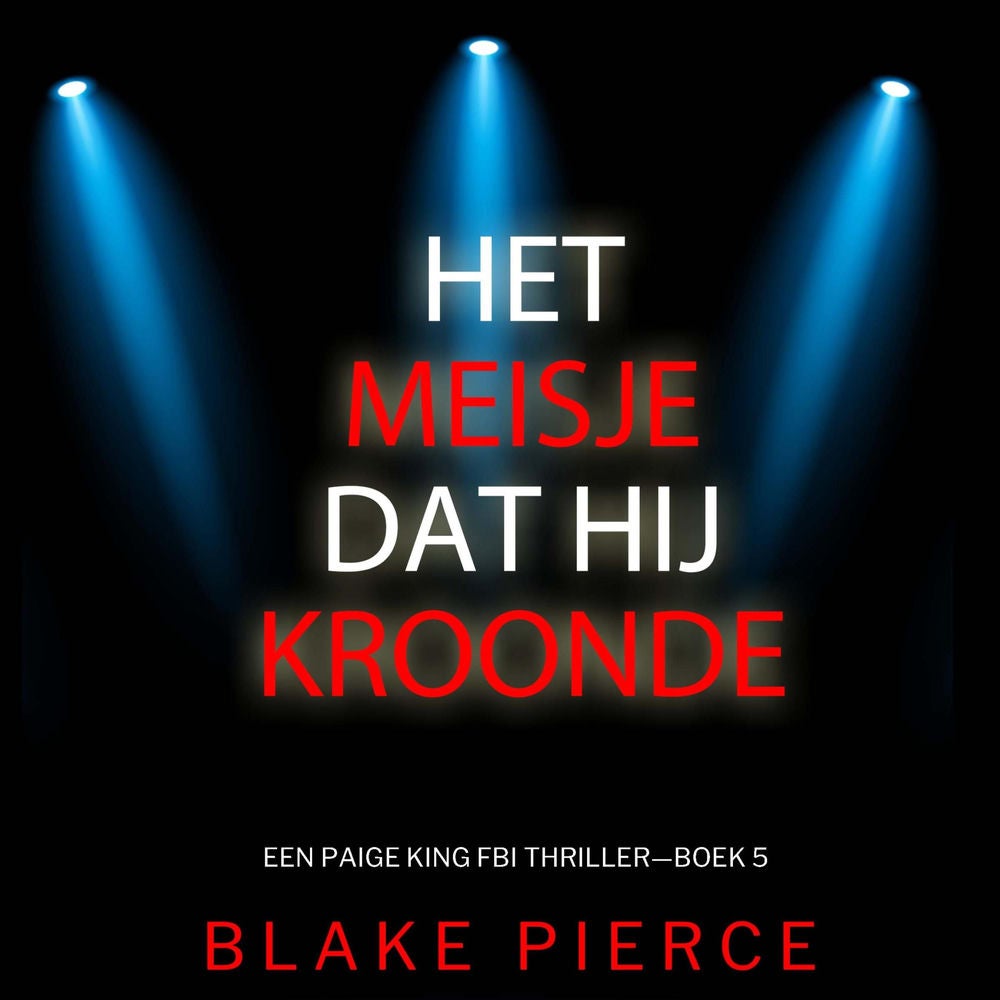 Het Meisje Dat Hij Kroonde (Een Paige King FBI Thriller—Boek 5)