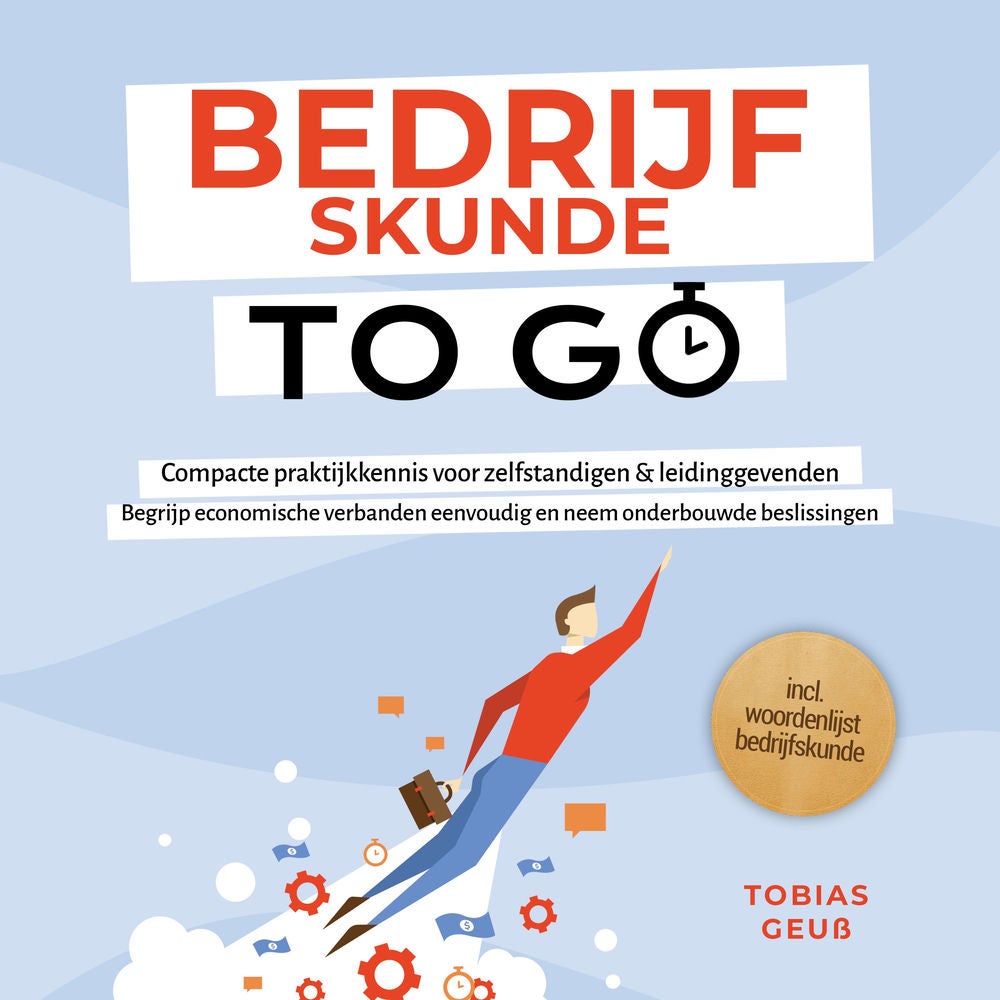 Bedrijfskunde to Go – Compacte praktijkkennis voor zelfstandigen & leidinggevenden: Begrijp economische verbanden eenvoudig en nee