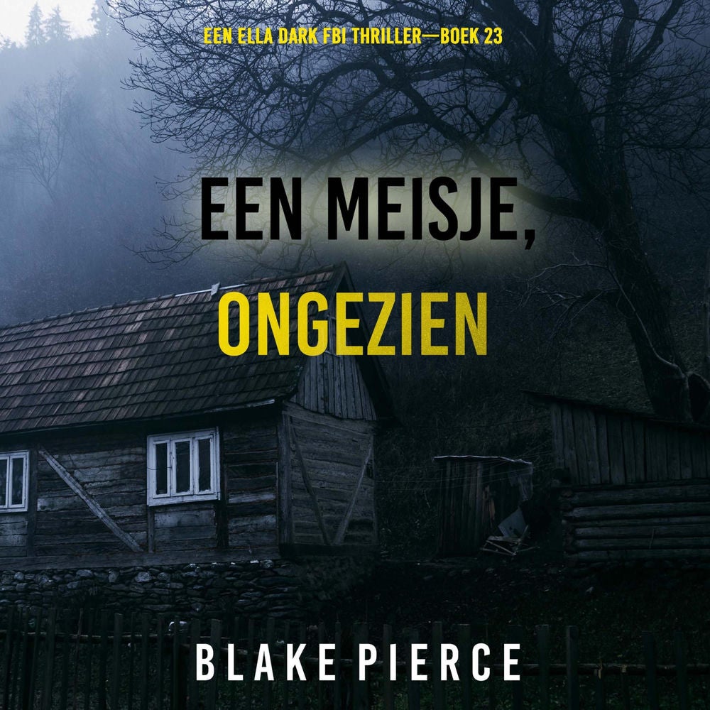 Een Meisje Ongezien (Een Ella Dark FBI Thriller—Boek 23)
