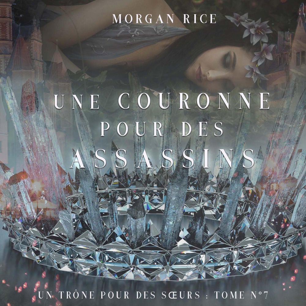 Une Couronne Pour Des Assassins (Un Trône pour des Sœurs : Tome Sept)