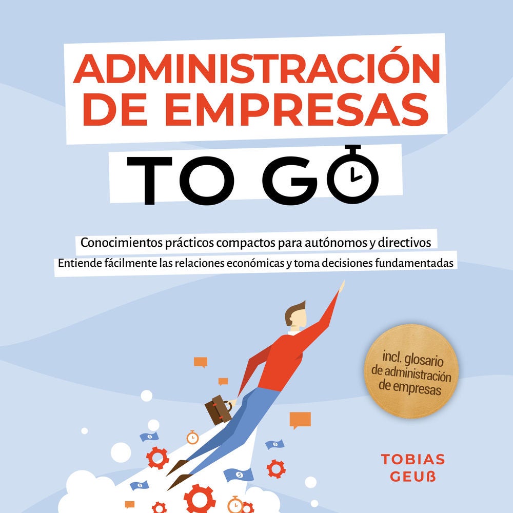 Administración de Empresas to Go – Conocimientos prácticos compactos para autónomos y directivos: Entiende fácilmente las relacion