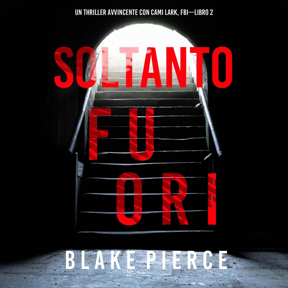 Soltanto Fuori (Un Thriller Avvincente con Cami Lark, FBI—Libro 2)