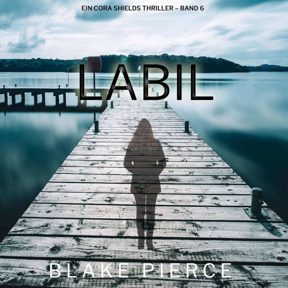 Labil (Ein Cora Shields Thriller – Band 6)