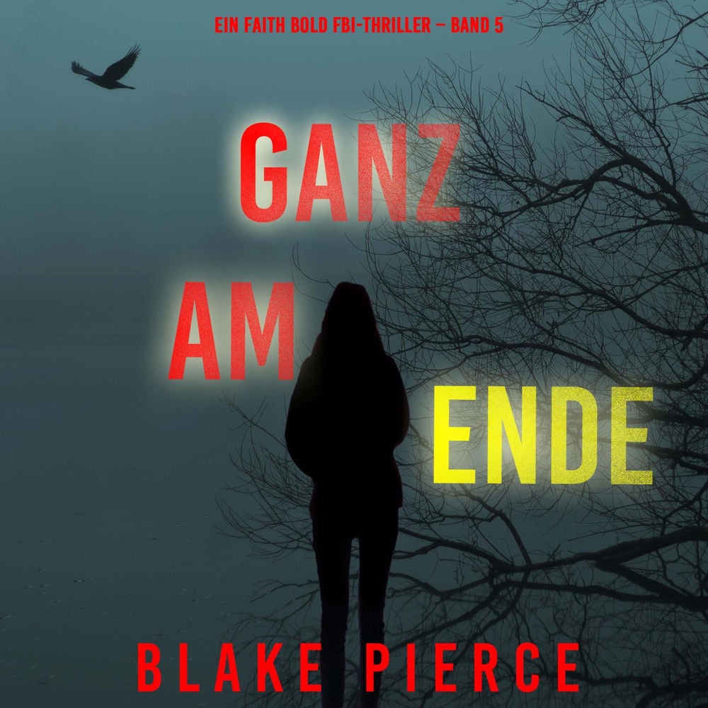 Ganz am Ende (Ein Faith Bold FBI-Thriller – Band 5)