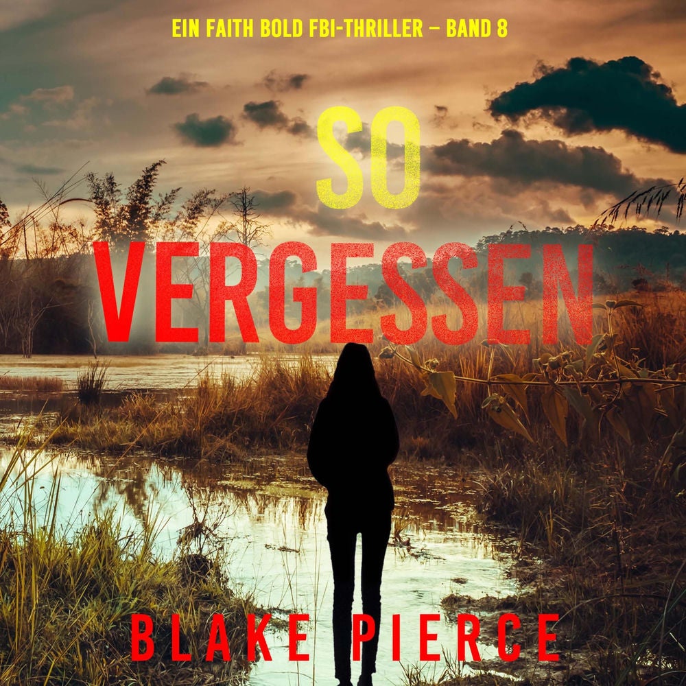 So Vergessen (Ein Faith Bold FBI-Thriller – Band 8)