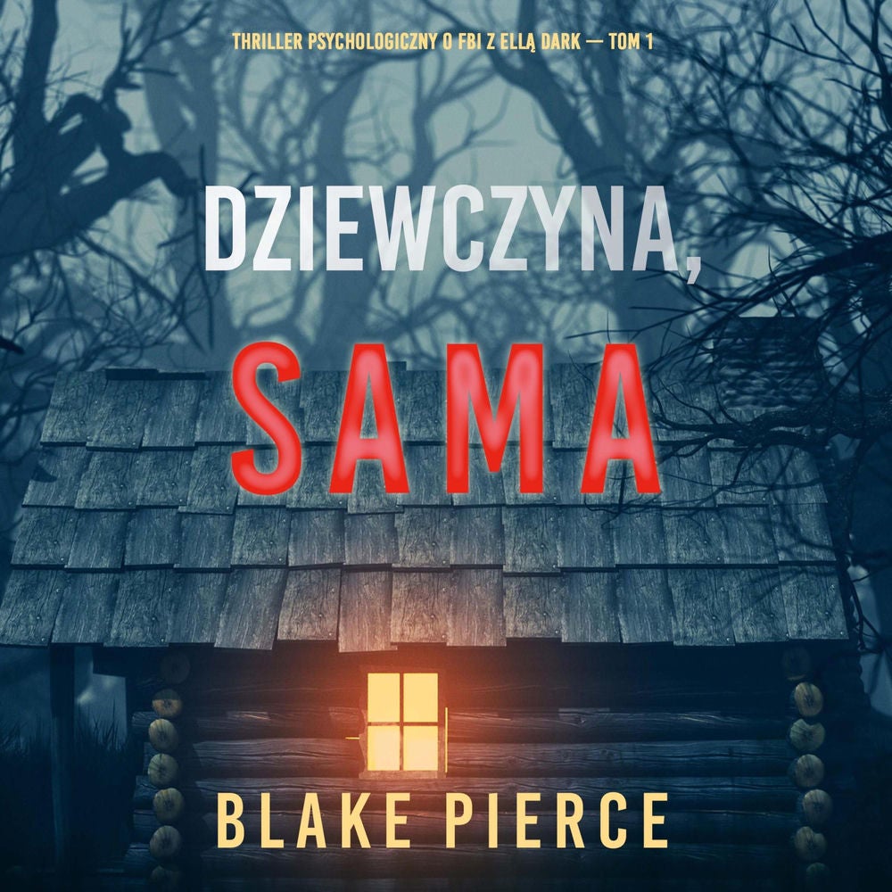 Dziewczyna, sama (Thriller psychologiczny o FBI z Ellą Dark – Tom 1)
