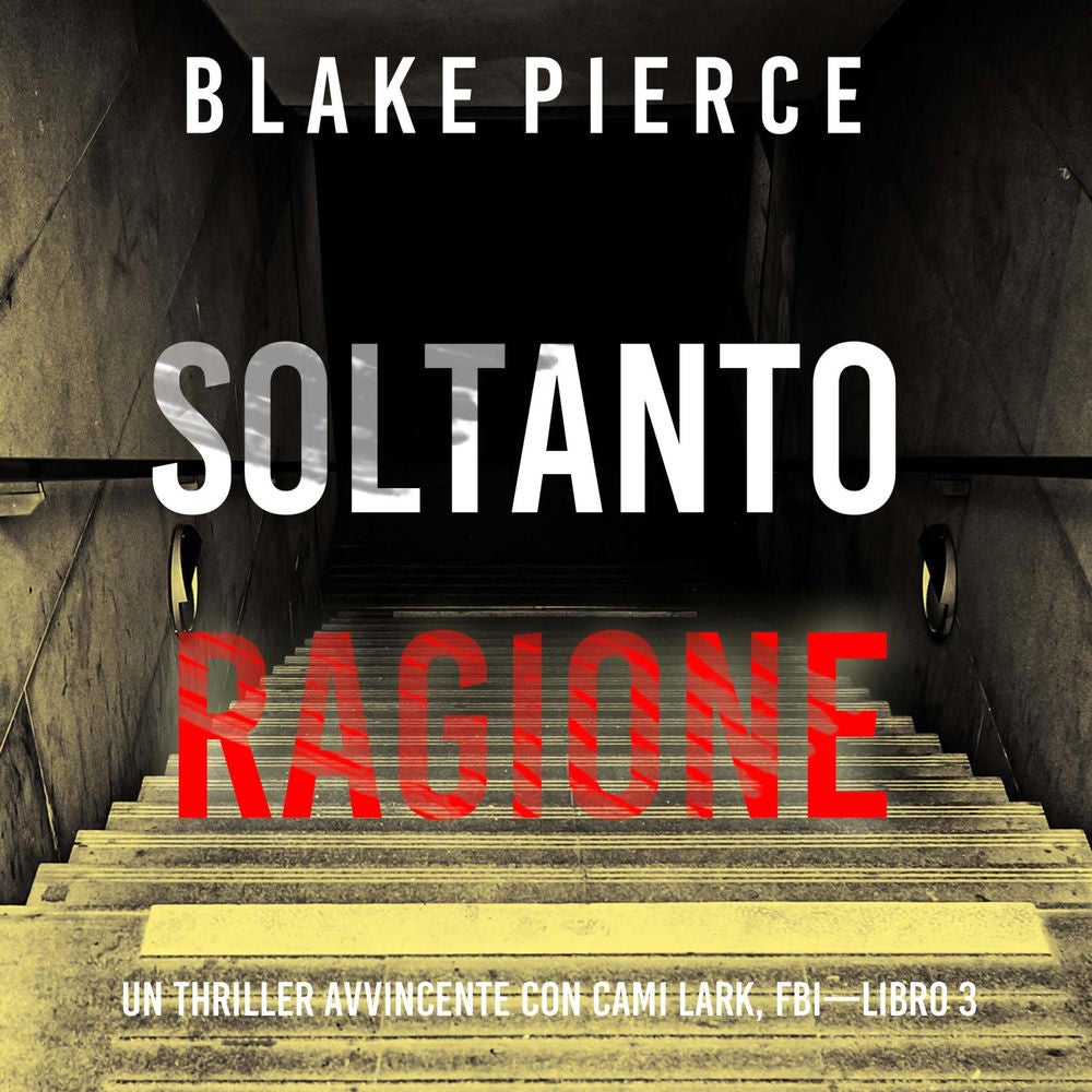 Soltanto Ragione (Un Thriller Avvincente con Cami Lark, FBI—Libro 3)