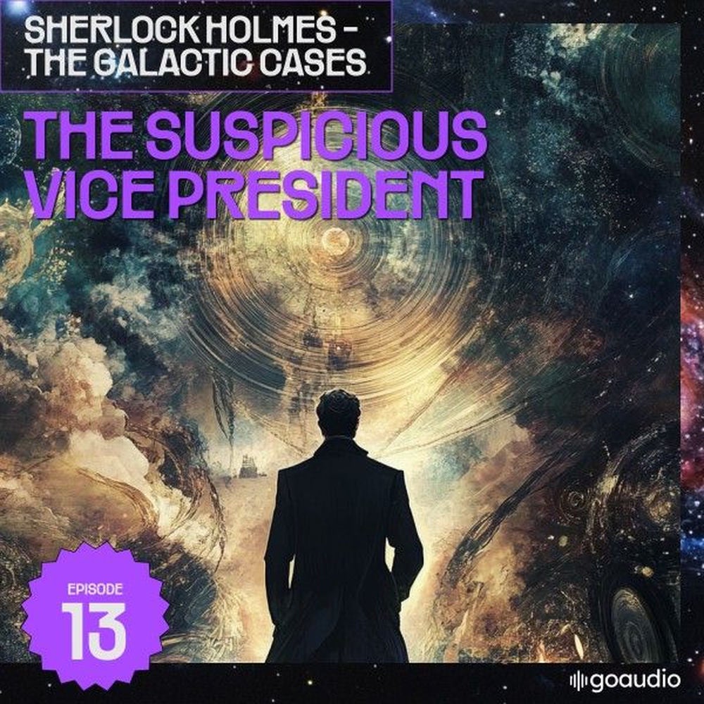 The Suspicious Vice President (Sherlock Holmes - The Galactic Cases, Episode 13)