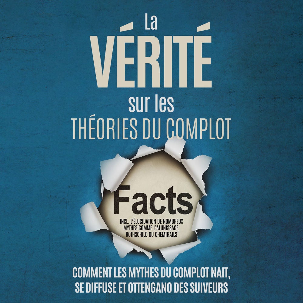 La Vérité sur les Théories du Complot : Comment les Mythes du Complot Nait, Se Diffuse et Ottengano des Suiveurs – Inclus l'Élucid