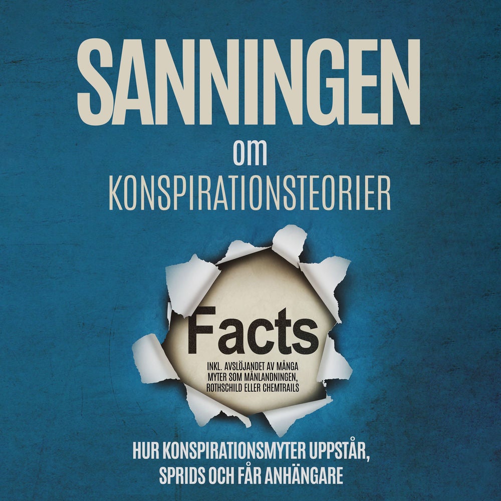 Sanningen om Konspirationsteorier: Hur Konspirationsmyter Uppstår, Sprids och Får Anhängare – Inklusive Avslöjandet av Många Myter