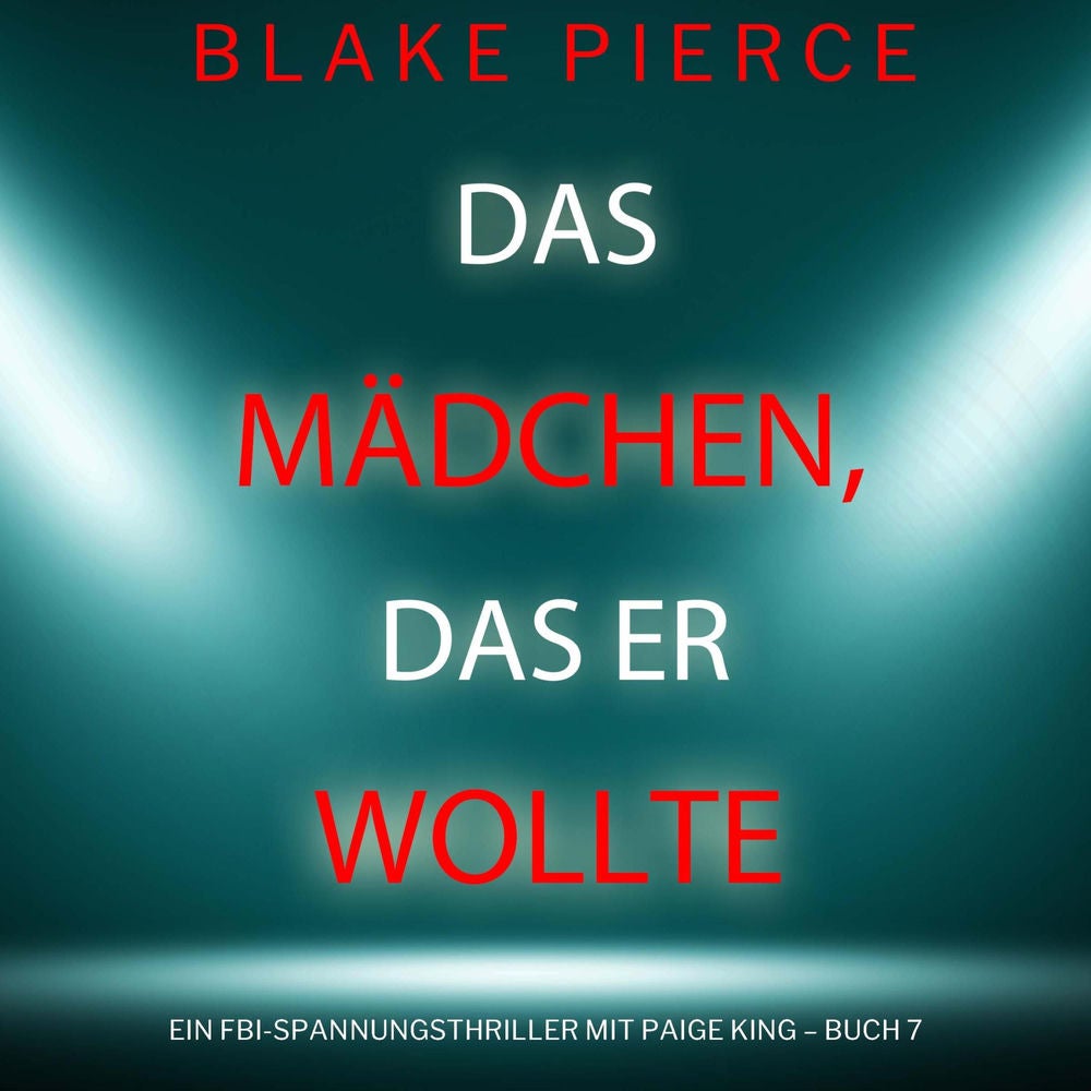 Das Mädchen, das er wollte (Ein FBI-Spannungsthriller mit Paige King – Buch 7)