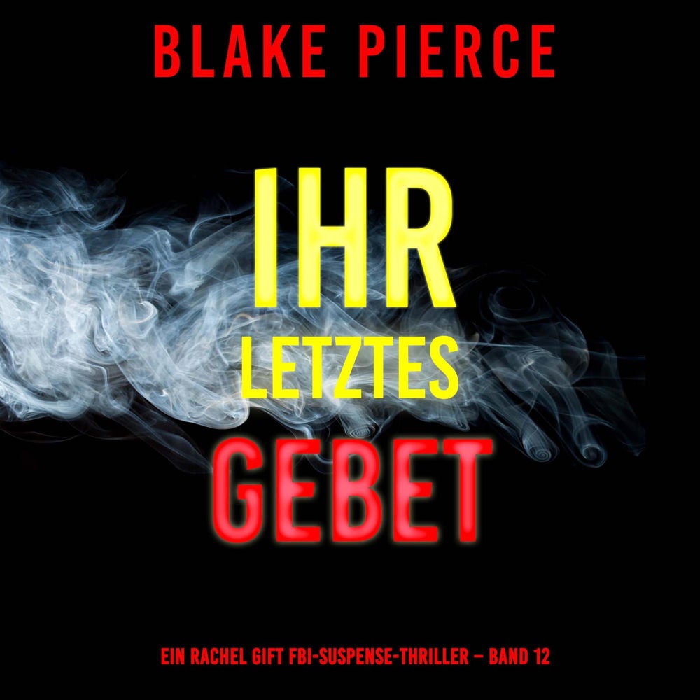 Ihr letztes Gebet (Ein Rachel Gift FBI-Suspense-Thriller – Band 12)