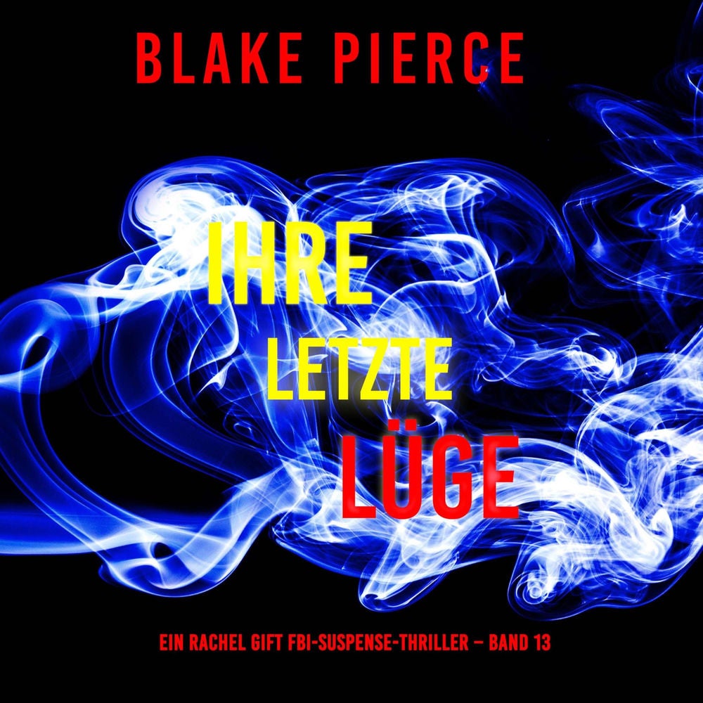 Ihre letzte Lüge (Ein Rachel Gift FBI-Suspense-Thriller – Band 13)